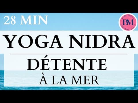 YOGA NIDRA DÉTENTE À LA MER (28min Méditation Guidée - Détente Profonde - Régénération Totale)