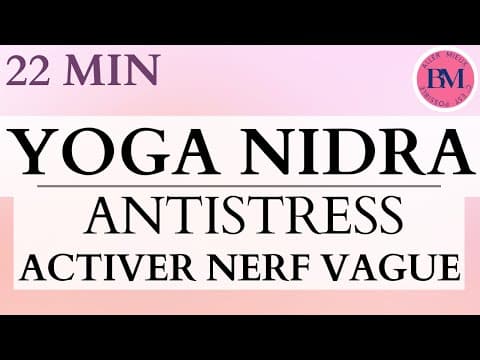 YOGA NIDRA 22 min | Méditation Guidée Antistress l Activer Nerf Vague & Réduire Stress et Anxiété