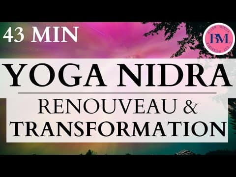 YOGA NIDRA RENOUVEAU & TRANSFORMATION l 43min Méditation Guidée l Accueillir Changement Sereinement
