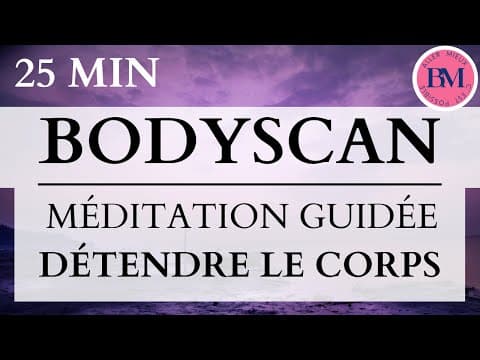 MÉDITATION BODYSCAN (25min Méditation Guidée - Détente Totale Corps & de Esprit)