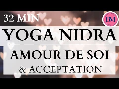 YOGA NIDRA AMOUR de SOI & ACCEPTATION (32min Méditation Guidée - Meilleure Relation à Soi-Même)