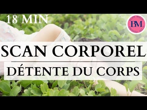 SCAN CORPOREL Détente du Corps l 18min Méditation Body Scan Guidée l Relaxer Corps & Apaiser Tension