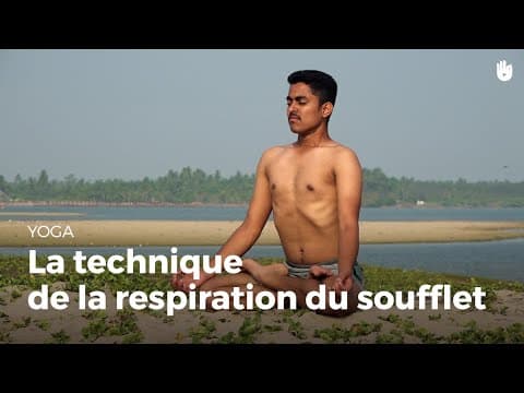 Apprendre la technique de la respiration du soufflet - Bastrika Pranayama | Apprendre le Yoga