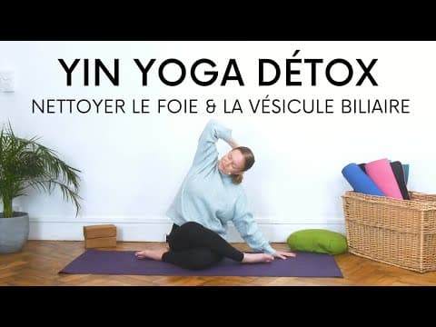 Yin Yoga Détox | Yoga pour le foie & la vésicule biliaire | Élément bois